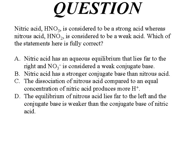 QUESTION Nitric acid, HNO 3, is considered to be a strong acid whereas nitrous