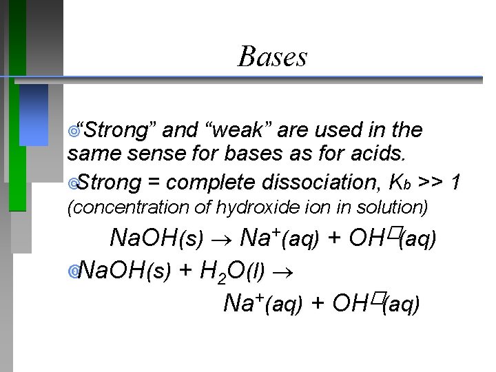 Bases ¥“Strong” and “weak” are used in the same sense for bases as for