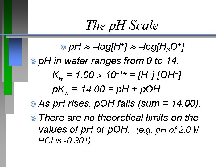 The p. H Scale ¥ p. H log[H+] log[H 3 O+] ¥ p. H