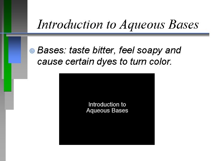 Introduction to Aqueous Bases ¥ Bases: taste bitter, feel soapy and cause certain dyes