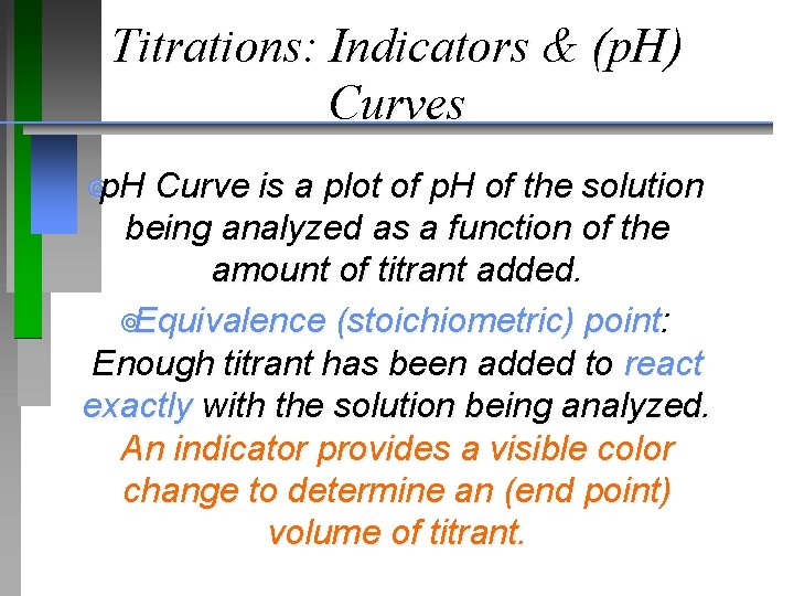 Titrations: Indicators & (p. H) Curves ¥p. H Curve is a plot of p.