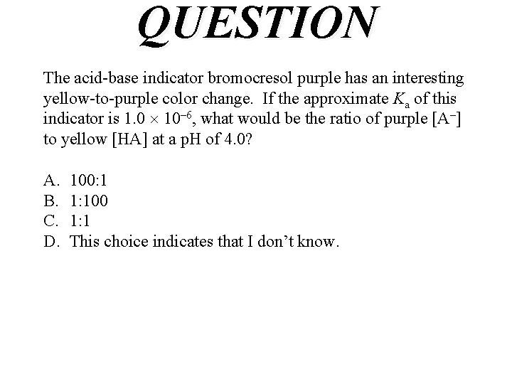 QUESTION The acid-base indicator bromocresol purple has an interesting yellow-to-purple color change. If the