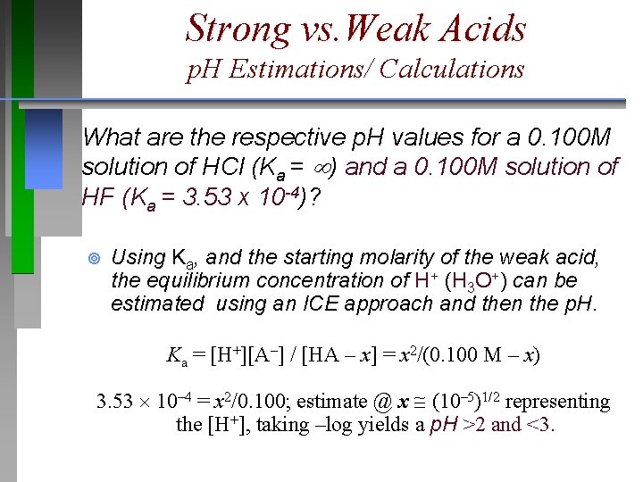 Strong vs. Weak Acids p. H Estimations/ Calculations What are the respective p. H