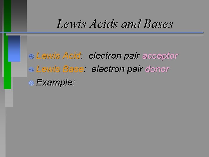 Lewis Acids and Bases ¥ Lewis Acid: electron pair acceptor ¥ Lewis Base: electron