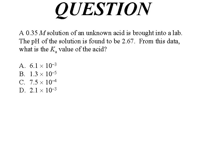 QUESTION A 0. 35 M solution of an unknown acid is brought into a