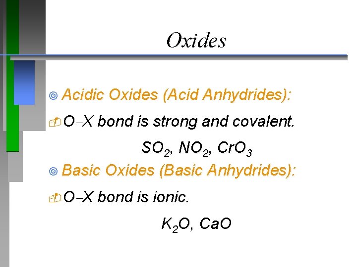 Oxides ¥ Acidic O X Oxides (Acid Anhydrides): bond is strong and covalent. SO