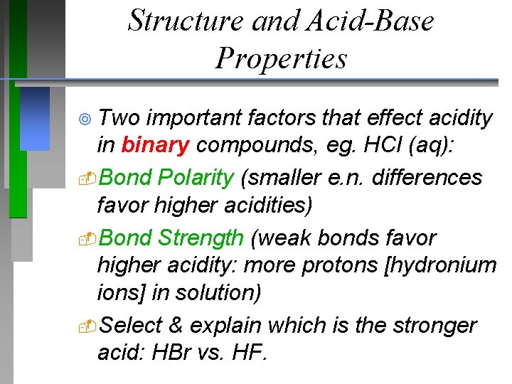 Structure and Acid-Base Properties ¥ Two important factors that effect acidity in binary compounds,