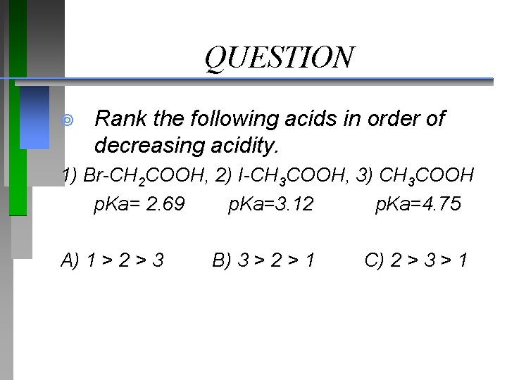 QUESTION ¥ Rank the following acids in order of decreasing acidity. 1) Br-CH 2
