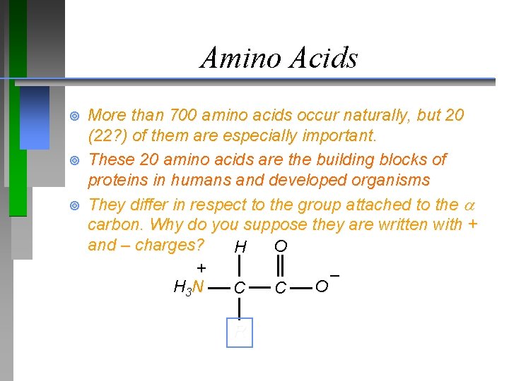 Amino Acids ¥ ¥ ¥ More than 700 amino acids occur naturally, but 20