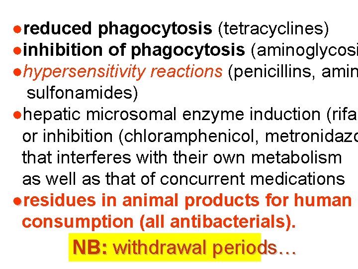 ●reduced phagocytosis (tetracyclines) ●inhibition of phagocytosis (aminoglycosi ●hypersensitivity reactions (penicillins, amin sulfonamides) ●hepatic microsomal