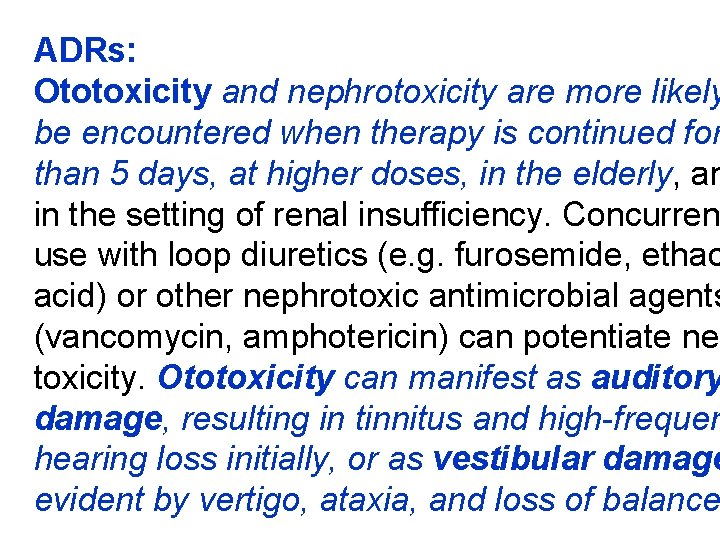 ADRs: Ototoxicity and nephrotoxicity are more likely be encountered when therapy is continued for