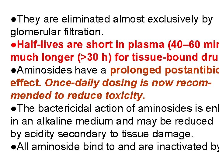 ●They are eliminated almost exclusively by glomerular ﬁltration. ●Half-lives are short in plasma (40–