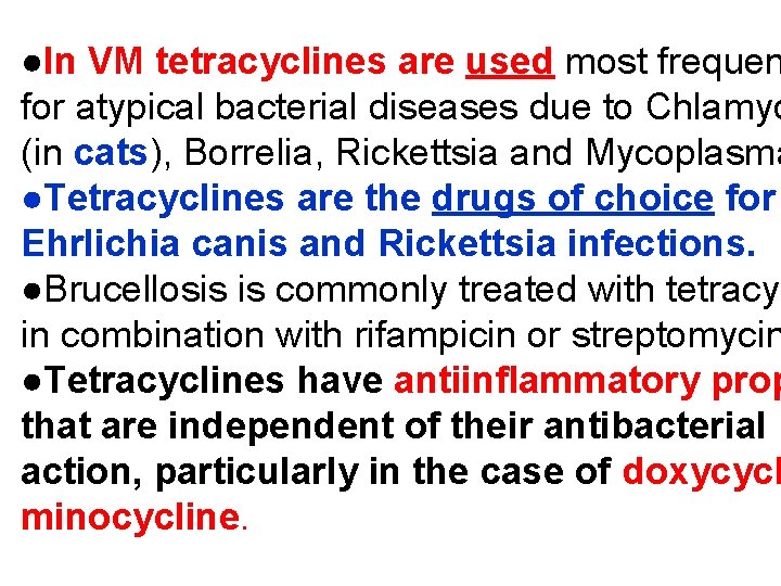 ●In VM tetracyclines are used most frequen for atypical bacterial diseases due to Chlamyd