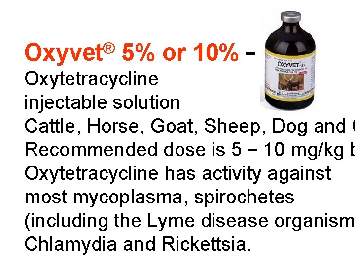 Oxyvet® 5% or 10% − Oxytetracycline injectable solution Cattle, Horse, Goat, Sheep, Dog and