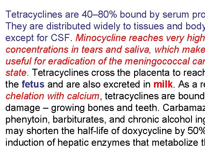 Tetracyclines are 40– 80% bound by serum pro They are distributed widely to tissues