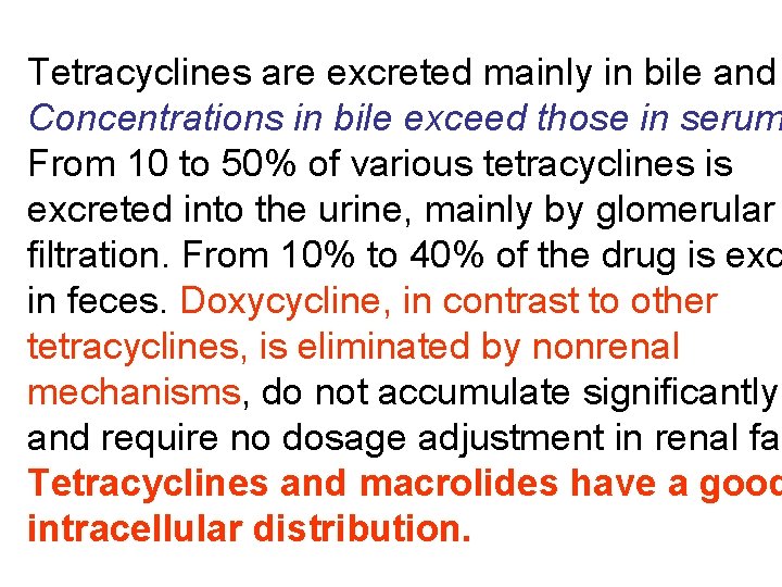 Tetracyclines are excreted mainly in bile and Concentrations in bile exceed those in serum