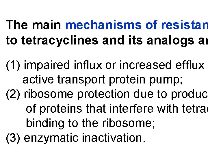 The main mechanisms of resistan to tetracyclines and its analogs ar (1) impaired influx