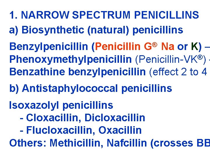 1. NARROW SPECTRUM PENICILLINS a) Biosynthetic (natural) penicillins Benzylpenicillin (Penicillin G® Na or K)