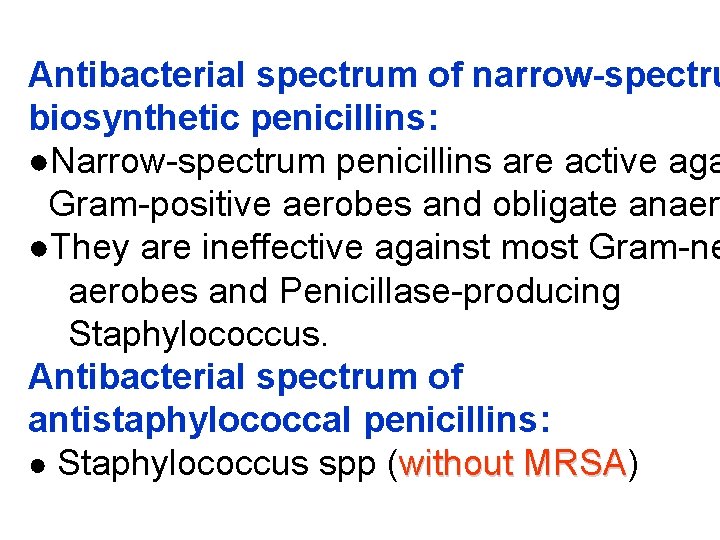 Antibacterial spectrum of narrow-spectru biosynthetic penicillins: ●Narrow-spectrum penicillins are active aga Gram-positive aerobes and