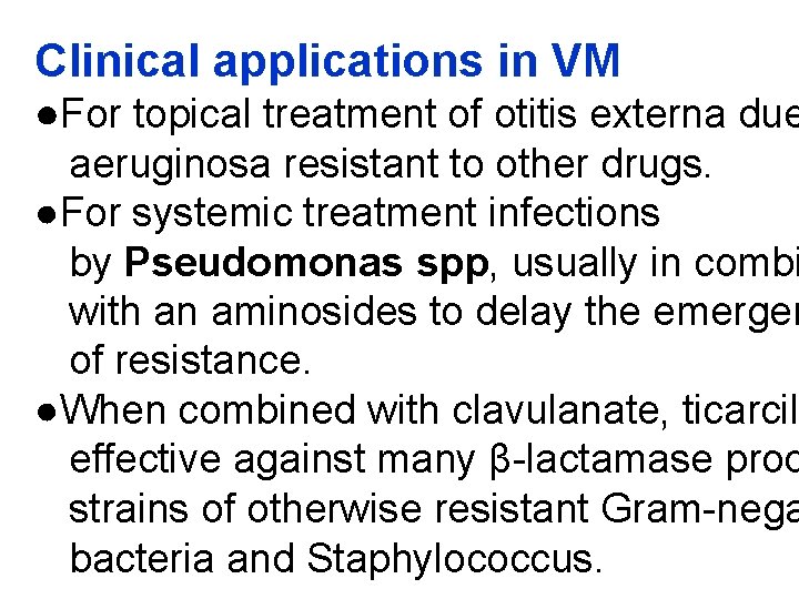 Clinical applications in VM ●For topical treatment of otitis externa due aeruginosa resistant to