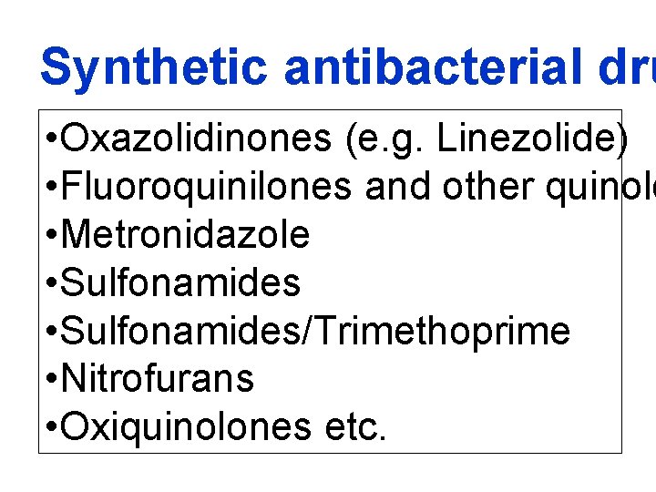 Synthetic antibacterial dru • Oxazolidinones (e. g. Linezolide) • Fluoroquinilones and other quinolo •