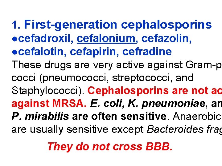 1. First-generation cephalosporins ●cefadroxil, cefalonium, cefazolin, ●cefalotin, cefapirin, cefradine These drugs are very active
