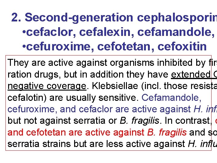 2. Second-generation cephalosporin • cefaclor, cefalexin, cefamandole, • cefuroxime, cefotetan, cefoxitin They are active