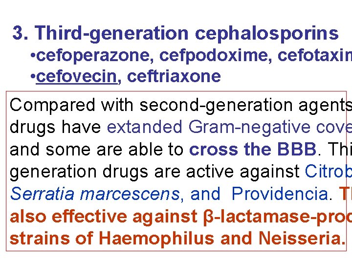 3. Third-generation cephalosporins • cefoperazone, cefpodoxime, cefotaxim • cefovecin, ceftriaxone Compared with second-generation agents