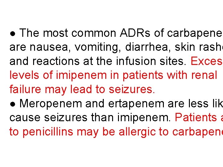 ● The most common ADRs of carbapenem are nausea, vomiting, diarrhea, skin rashe and