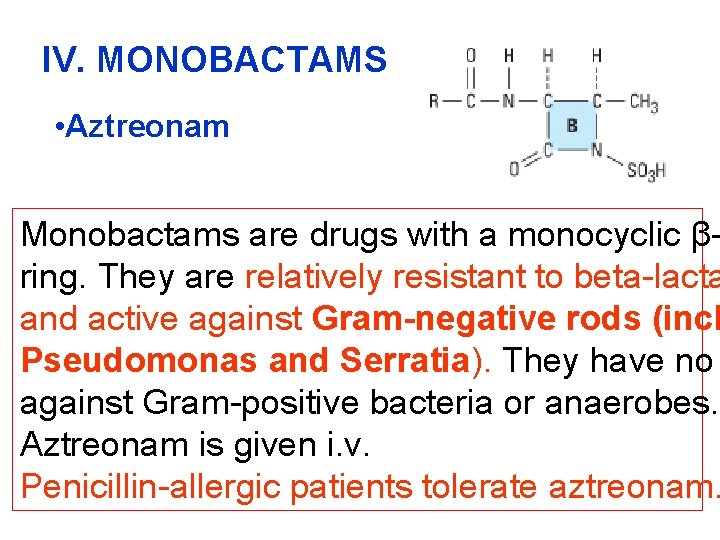 IV. MONOBACTAMS • Aztreonam Monobactams are drugs with a monocyclic βring. They are relatively