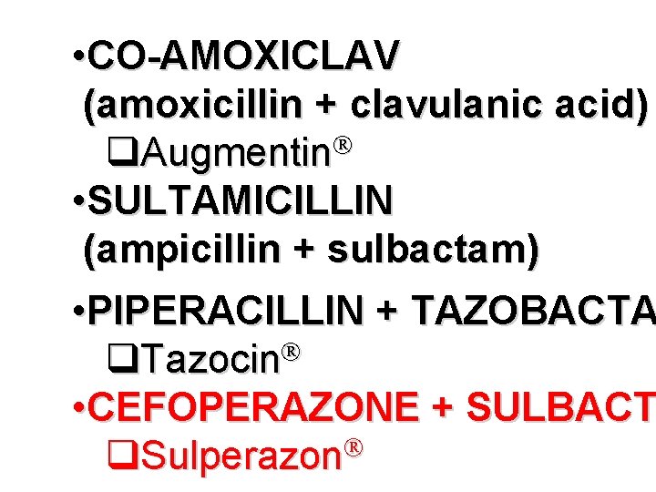  • CO-AMOXICLAV (amoxicillin + clavulanic acid) Augmentin • SULTAMICILLIN (ampicillin + sulbactam) •