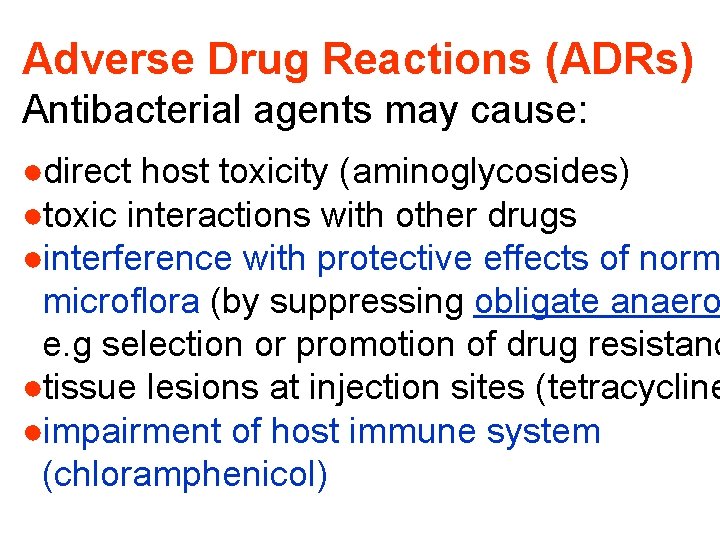 Adverse Drug Reactions (ADRs) Antibacterial agents may cause: ●direct host toxicity (aminoglycosides) ●toxic interactions