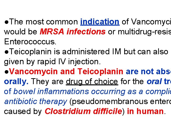 ●The most common indication of Vancomyci would be MRSA infections or multidrug-resis Enterococcus. ●Teicoplanin