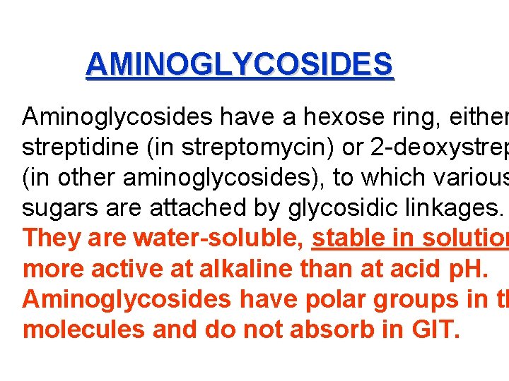 AMINOGLYCOSIDES Aminoglycosides have a hexose ring, either streptidine (in streptomycin) or 2 -deoxystrep (in