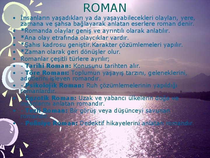 ROMAN • İnsanların yaşadıkları ya da yaşayabilecekleri olayları, yere, zamana ve şahsa bağlayarak anlatan