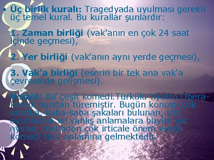  • Üç birlik kuralı: Tragedyada uyulması gerekli üç temel kural. Bu kurallar şunlardır: