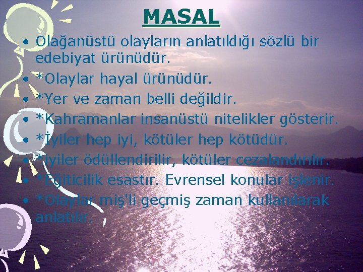 MASAL • Olağanüstü olayların anlatıldığı sözlü bir edebiyat ürünüdür. • *Olaylar hayal ürünüdür. •