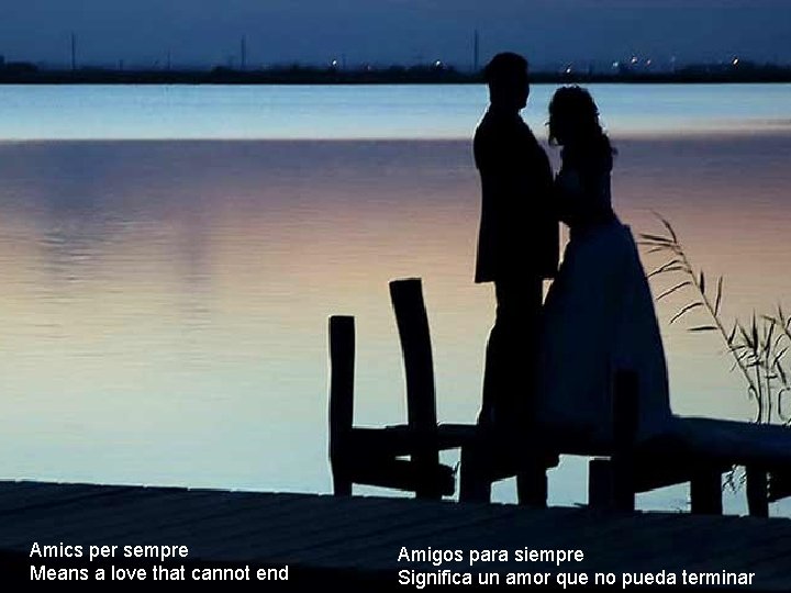 Amics per sempre Means a love that cannot end Amigos para siempre Significa un