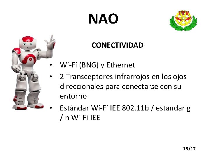 NAO CONECTIVIDAD • Wi-Fi (BNG) y Ethernet • 2 Transceptores infrarrojos en los ojos