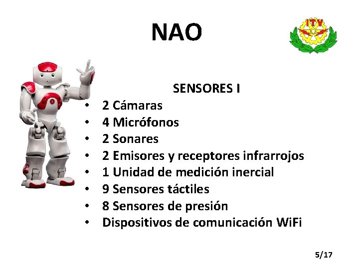 NAO SENSORES I • • 2 Cámaras 4 Micrófonos 2 Sonares 2 Emisores y