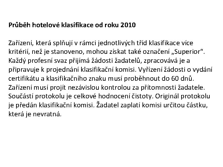 Průběh hotelové klasifikace od roku 2010 Zařízení, která splňují v rámci jednotlivých tříd klasifikace