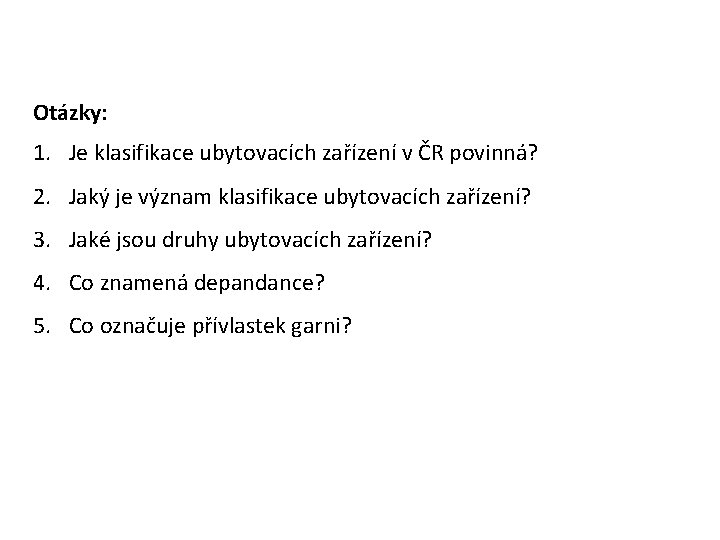 Otázky: 1. Je klasifikace ubytovacích zařízení v ČR povinná? 2. Jaký je význam klasifikace