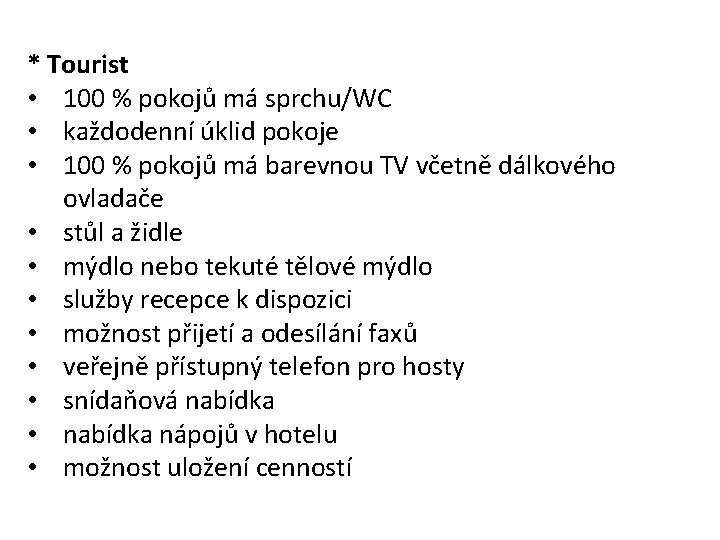 * Tourist • 100 % pokojů má sprchu/WC • každodenní úklid pokoje • 100