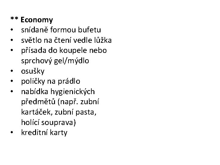 ** Economy • snídaně formou bufetu • světlo na čtení vedle lůžka • přísada