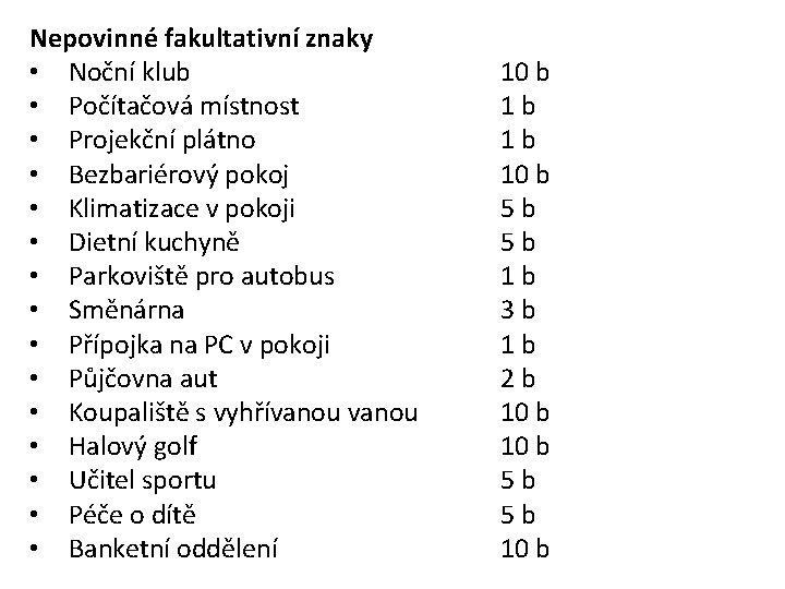 Nepovinné fakultativní znaky • Noční klub • Počítačová místnost • Projekční plátno • Bezbariérový