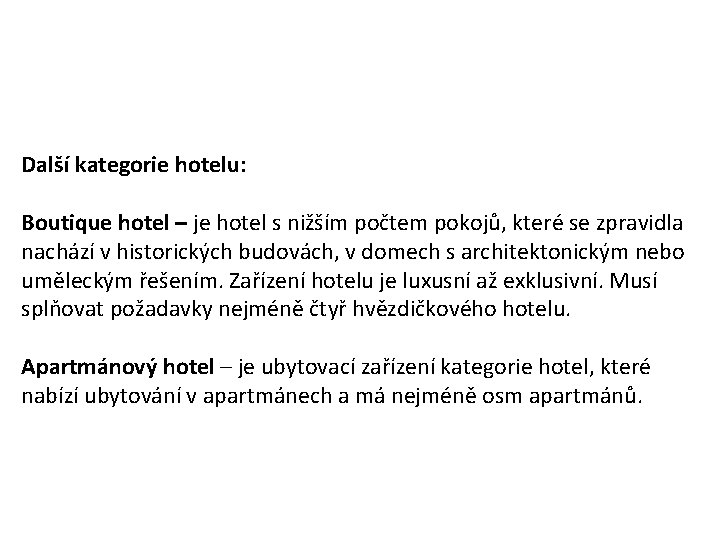 Další kategorie hotelu: Boutique hotel – je hotel s nižším počtem pokojů, které se