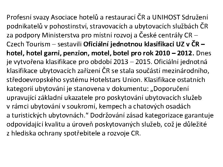 Profesní svazy Asociace hotelů a restaurací ČR a UNIHOST Sdružení podnikatelů v pohostinství, stravovacích