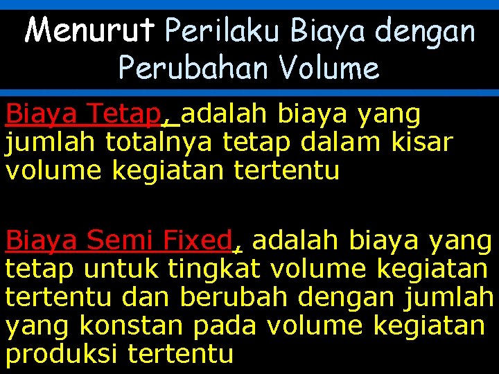 Menurut Perilaku Biaya dengan Perubahan Volume Biaya Tetap, adalah biaya yang jumlah totalnya tetap