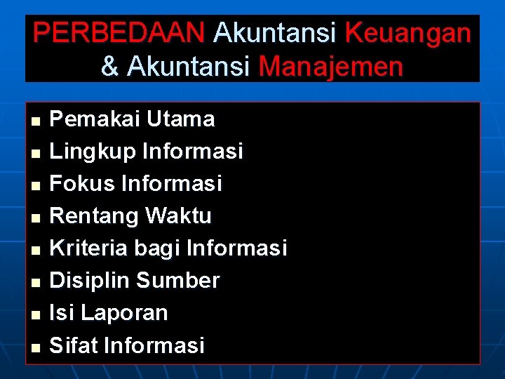 PERBEDAAN Akuntansi Keuangan & Akuntansi Manajemen n n n n Pemakai Utama Lingkup Informasi