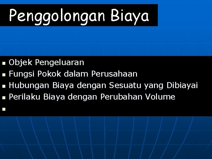 Penggolongan Biaya n n n Objek Pengeluaran Fungsi Pokok dalam Perusahaan Hubungan Biaya dengan